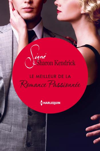 Sharon Kendrick - Le meilleur de la romance passionnée