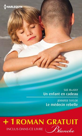 Un enfant en cadeau / Le médecin rebelle + 1 roman GRATUIT