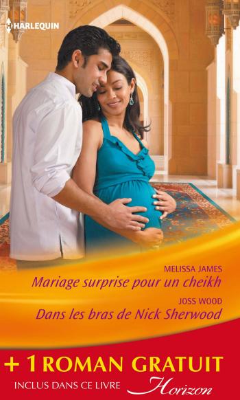 Mariage surprise pour un cheikh / Dans les bras de Nick Sherwood  + 1 roman GRATUIT