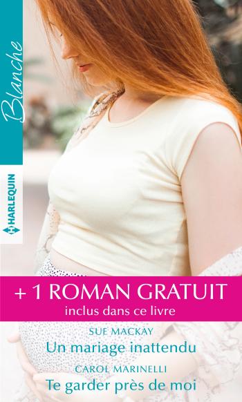 Un mariage inattendu / Te garder près de moi + 1 roman GRATUIT