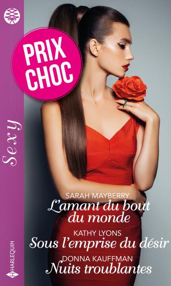 Prix choc Sexy -30% - L'amant du bout du monde / Sous l'emprise du désir / Nuits troublantes