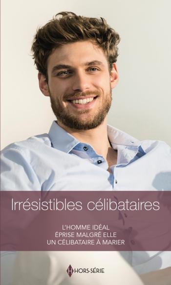 Irrésistibles célibataires - L'homme idéal / Éprise malgé elle / Un célibataire à marier